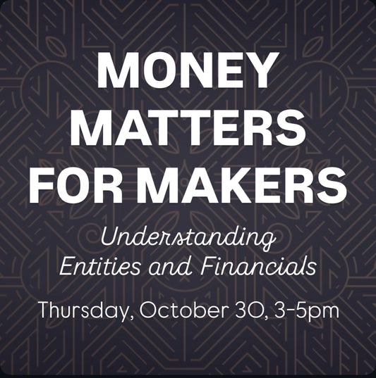 Money Matters for Makers | Thursday, October 30, 3-5pm